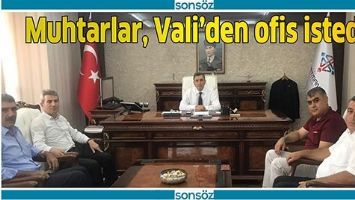 MUHTARLAR, VALİ&rsquo;DEN OFİS İSTEDİ
