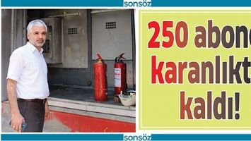 250 ABONE, KARANLIKTA KALDI!