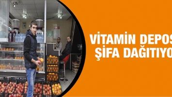 VİTAMİN DEPOSU, ŞİFA DAĞITIYOR