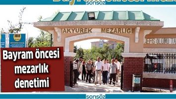 BAYRAM &Ouml;NCESİ MEZARLIK DENETİMİ