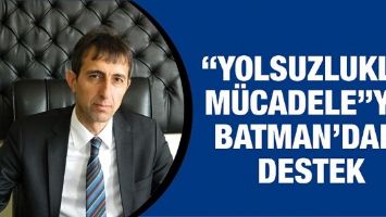 &ldquo;YOLSUZLUKLA M&Uuml;CADELE&rdquo;YE BATMAN&rsquo;DAN DESTEK
