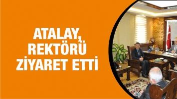 ATALAY, REKT&Ouml;R&Uuml; ZİYARET ETTİ