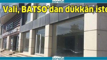 VALİ, BATSO&rsquo;DAN D&Uuml;KK&Acirc;N İSTEDİ