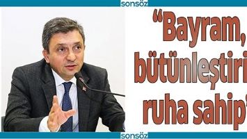 &ldquo;BAYRAM, B&Uuml;T&Uuml;NLEŞTİRİCİ RUHA SAHİP&rdquo;