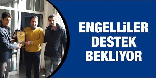 ENGELLİLER DESTEK BEKLİYOR