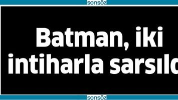 BATMAN, İKİ İNTİHARLA SARSILDI