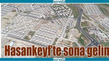 HASANKEYF'TE SONA GELİNDİ