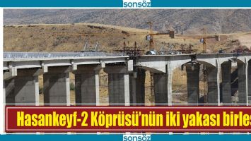 HASANKEYF-2 K&Ouml;PR&Uuml;S&Uuml;'N&Uuml;N İKİ YAKASI BİRLEŞTİ