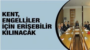 KENT, ENGELLİLER İ&Ccedil;İN ERİŞEBİLİR KILINACAK