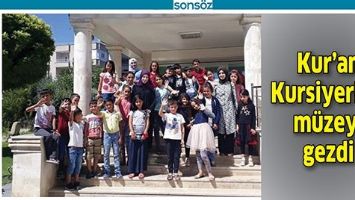 KUR&rsquo;AN KURSİYERLERİ M&Uuml;ZEYİ GEZDİ