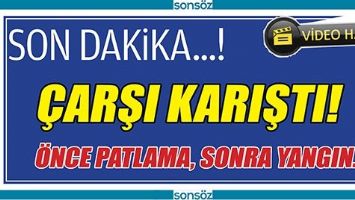 &Ccedil;ARŞIDA PATLAMA...