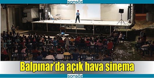 BALPINAR&rsquo;DA A&Ccedil;IK HAVA SİNEMA