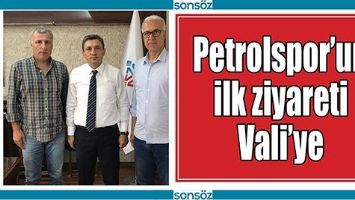 PETROLSPOR&rsquo;UN İLK ZİYARETİ VALİ&rsquo;YE