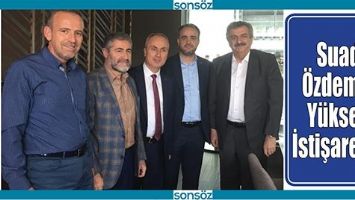 SUAD &Ouml;ZDEMİR, Y&Uuml;KSEK İSTİŞARE&rsquo;DE