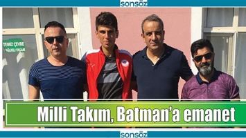 MİLLİ TAKIM, BATMAN&rsquo;A EMANET