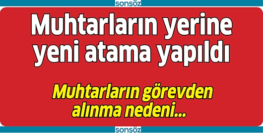 MUHTARLARIN YERİNE YENİ ATAMA YAPILDI