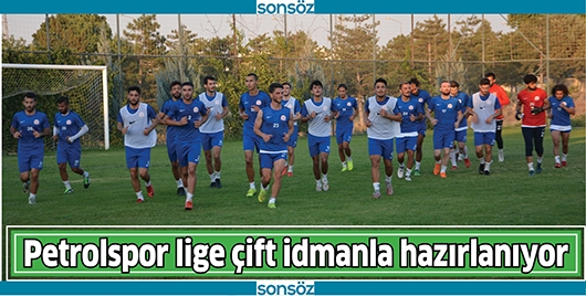 PETROLSPOR LİGE &Ccedil;İFT İDMANLA HAZIRLANIYOR