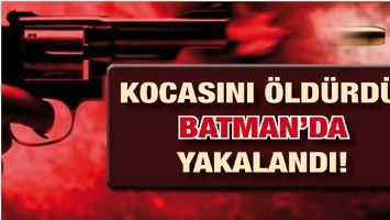 KOCASINI &Ouml;LD&Uuml;RD&Uuml;, BATMAN&rsquo;DA YAKALANDI!