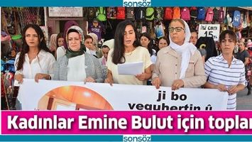 KADINLAR EMİNE BULUT İ&Ccedil;İN TOPLANDI