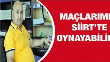 MA&Ccedil;LARIMIZI SİİRT&rsquo;TE OYNAYABİLİRİZ