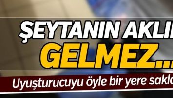 UYUŞTURUCUYU &Ouml;YLE BİR YERE SAKLADI Kİ!