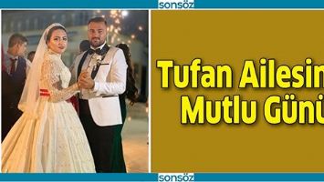 TUFAN AİLESİNİN MUTLU G&Uuml;N&Uuml;
