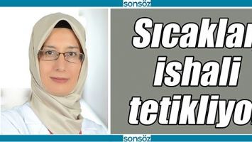 SICAKLAR, İSHALİ TETİKLİYOR