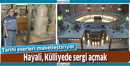 TARİHİ ESERLERİ MAKETLEŞTİRİYOR