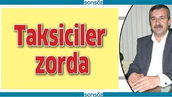 TAKSİCİLER ZORDA