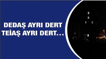 DEDAŞ AYRI DERT, TEİAŞ AYRI DERT&hellip;