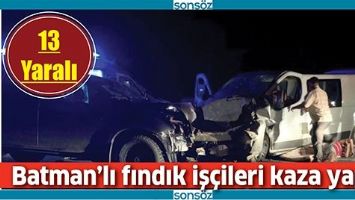 BATMANLI FINDIK İŞ&Ccedil;İLERİ KAZA YAPTI