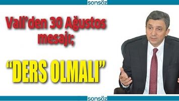 VALİ&rsquo;DEN 30 AĞUSTOS MESAJI