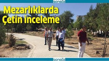 MEZARLIKLARDA &Ccedil;ETİN İNCELEME