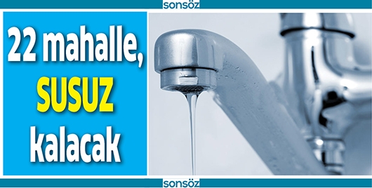22 MAHALLE, SUSUZ KALACAK