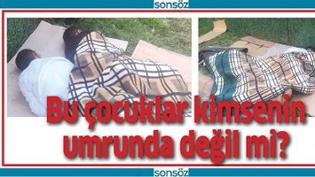 BU &Ccedil;OCUKLAR KİMSENİN UMRUNDA DEĞİL Mİ?