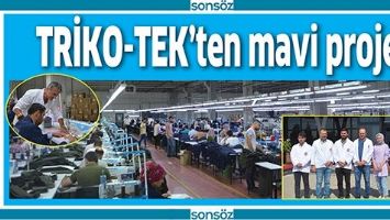 TRİKO-TEK&rsquo;TEN MAVİ PROJE