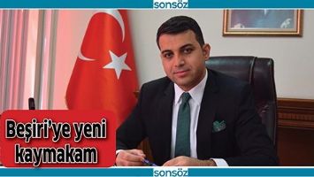 BEŞİRİ KAYMAKAMI G&Ouml;REVE BAŞLADI