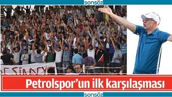 PETROLSPOR&rsquo;UN İLK KARŞILAŞMASI