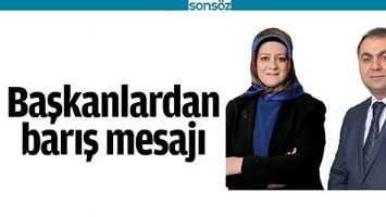 BAŞKANLARDAN BARIŞ MESAJI