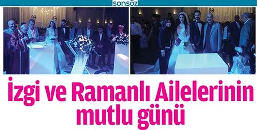 İZGİ VE RAMANLI AİLELERİNİN MUTLU G&Uuml;N&Uuml;