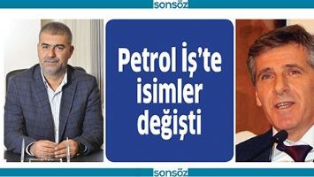 PETROL İŞ&rsquo;TE İSİMLER DEĞİŞTİ