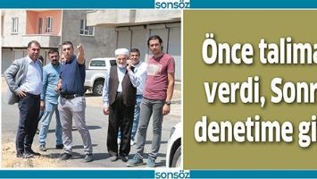 &Ouml;NCE TALİMAT VERDİ, SONRA DENETİME GİTTİ
