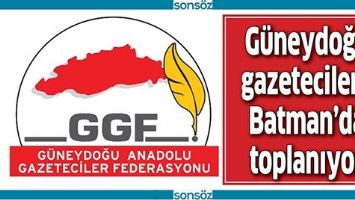 G&Uuml;NEYDOĞU GAZETECİLERi, BATMAN&rsquo;DA TOPLANIYOR