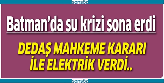DEDAŞ MAHKEME KARARI İLE ELEKTRİK VERDİ