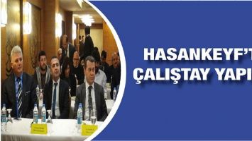 HASANKEYF&rsquo;TE &Ccedil;ALIŞTAY YAPILDI