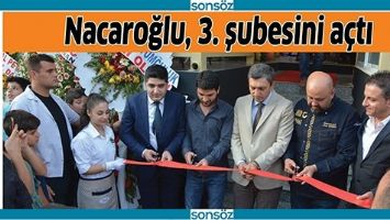 NACAROĞLU, 3. ŞUBESİNİ A&Ccedil;TI