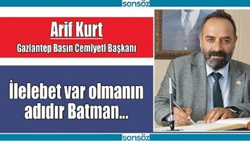 İLELEBET VAR OLMANIN ADIDIR BATMAN