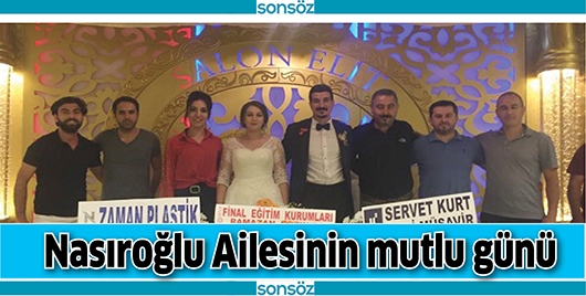 NASIROĞLU AİLESİNİN MUTLU G&Uuml;N&Uuml;