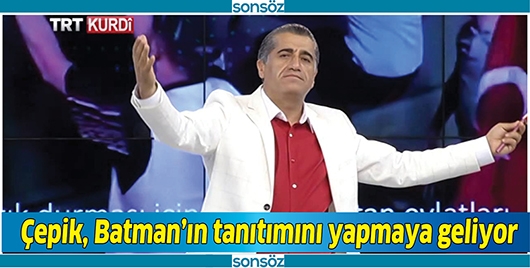 &Ccedil;EPİK, BATMAN&rsquo;IN TANITIMINI YAPMAYA GELİYOR