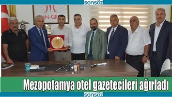 MEZOPOTAMYA OTEL GAZETECİLERİ AĞIRLADI